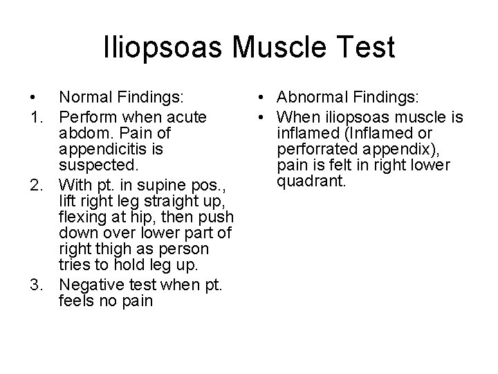 Iliopsoas Muscle Test • Normal Findings: 1. Perform when acute abdom. Pain of appendicitis
