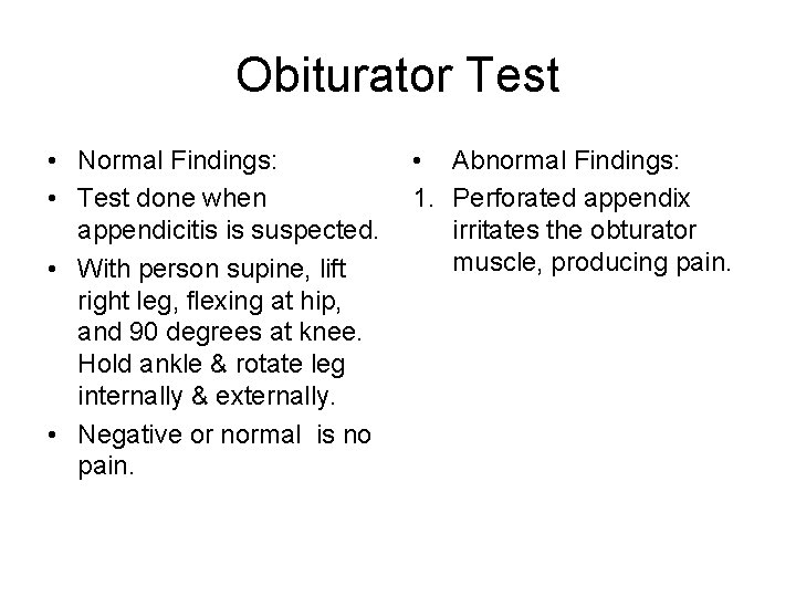 Obiturator Test • Normal Findings: • Test done when appendicitis is suspected. • With