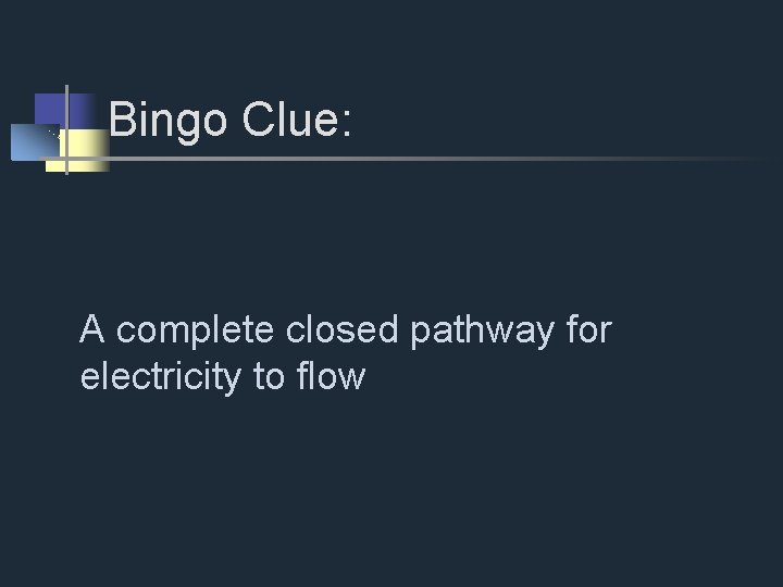 Bingo Clue: A complete closed pathway for electricity to flow 