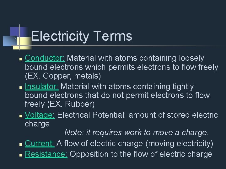 Electricity Terms Conductor: Material with atoms containing loosely bound electrons which permits electrons to