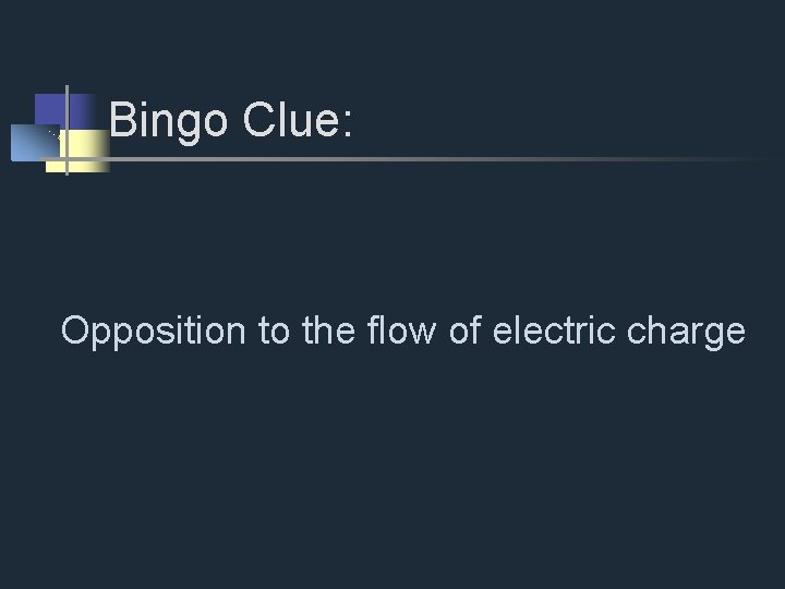 Bingo Clue: Opposition to the flow of electric charge 