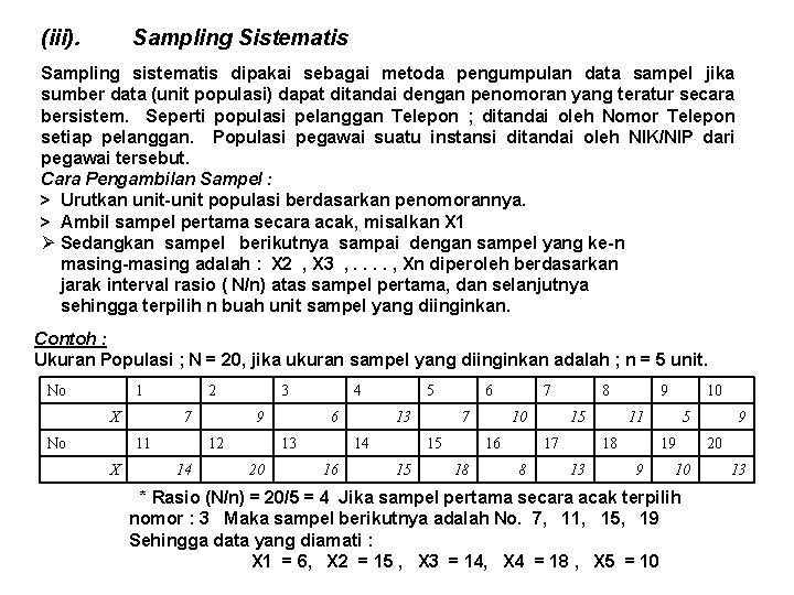 (iii). Sampling Sistematis Sampling sistematis dipakai sebagai metoda pengumpulan data sampel jika sumber data