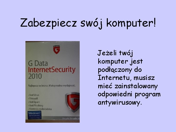 Zabezpiecz swój komputer! Jeżeli twój komputer jest podłączony do Internetu, musisz mieć zainstalowany odpowiedni
