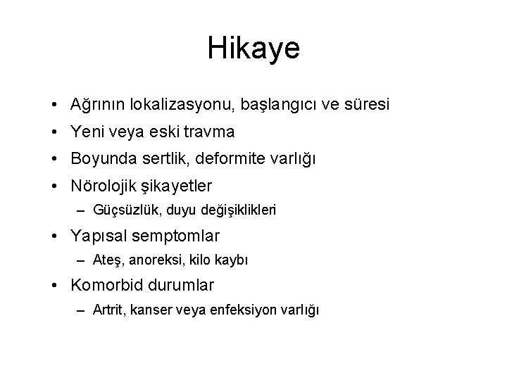Hikaye • Ağrının lokalizasyonu, başlangıcı ve süresi • Yeni veya eski travma • Boyunda