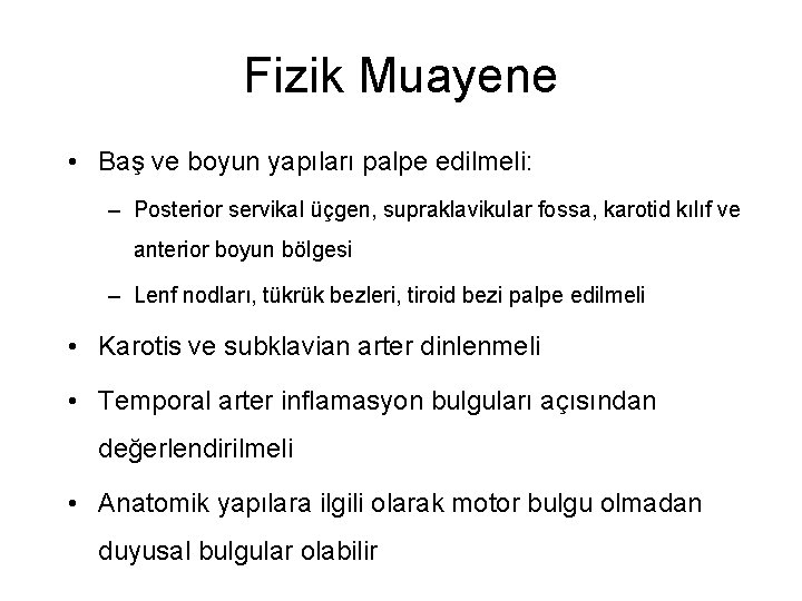 Fizik Muayene • Baş ve boyun yapıları palpe edilmeli: – Posterior servikal üçgen, supraklavikular