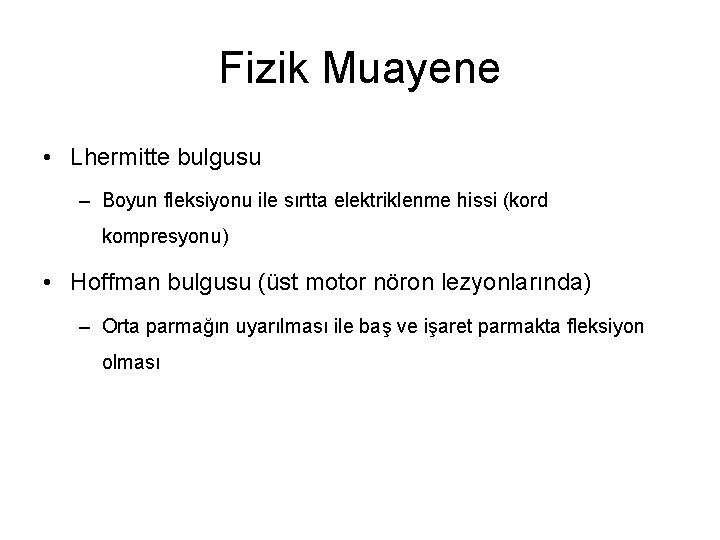 Fizik Muayene • Lhermitte bulgusu – Boyun fleksiyonu ile sırtta elektriklenme hissi (kord kompresyonu)