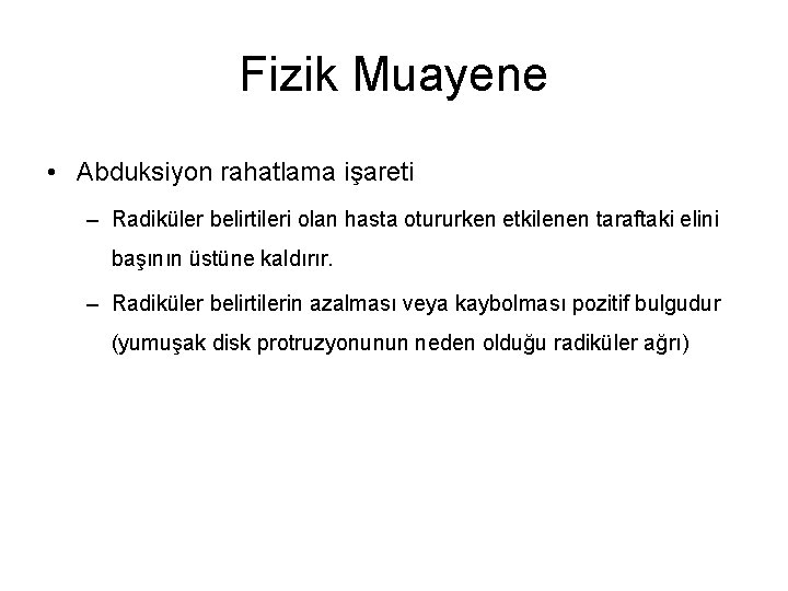 Fizik Muayene • Abduksiyon rahatlama işareti – Radiküler belirtileri olan hasta otururken etkilenen taraftaki