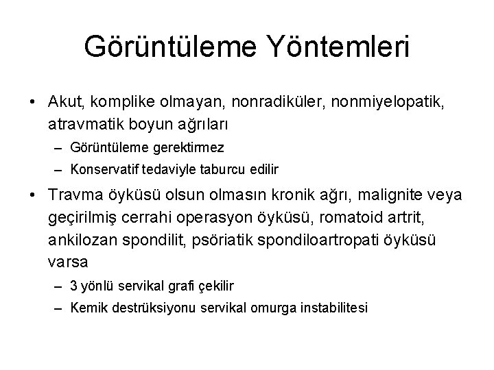 Görüntüleme Yöntemleri • Akut, komplike olmayan, nonradiküler, nonmiyelopatik, atravmatik boyun ağrıları – Görüntüleme gerektirmez