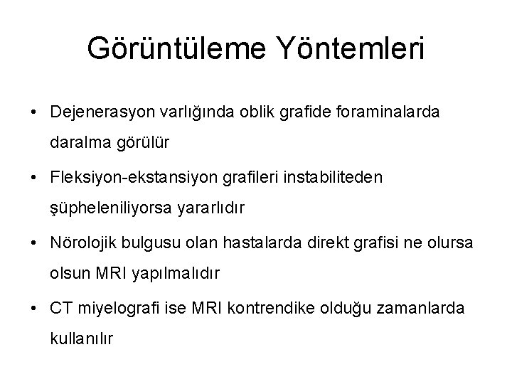 Görüntüleme Yöntemleri • Dejenerasyon varlığında oblik grafide foraminalarda daralma görülür • Fleksiyon-ekstansiyon grafileri instabiliteden