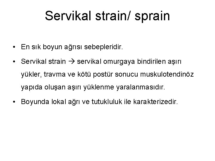 Servikal strain/ sprain • En sık boyun ağrısı sebepleridir. • Servikal strain servikal omurgaya