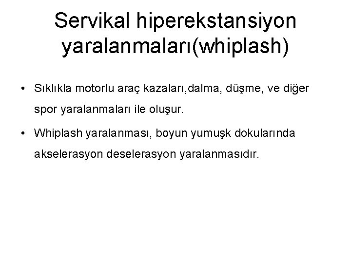 Servikal hiperekstansiyon yaralanmaları(whiplash) • Sıklıkla motorlu araç kazaları, dalma, düşme, ve diğer spor yaralanmaları