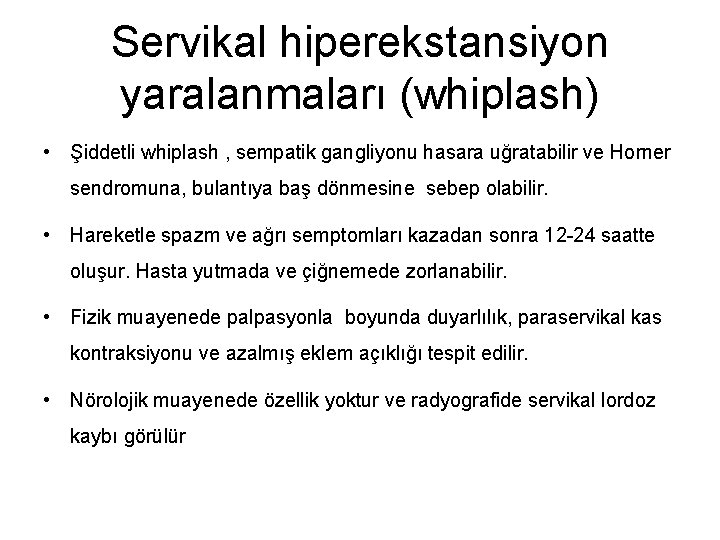 Servikal hiperekstansiyon yaralanmaları (whiplash) • Şiddetli whiplash , sempatik gangliyonu hasara uğratabilir ve Horner
