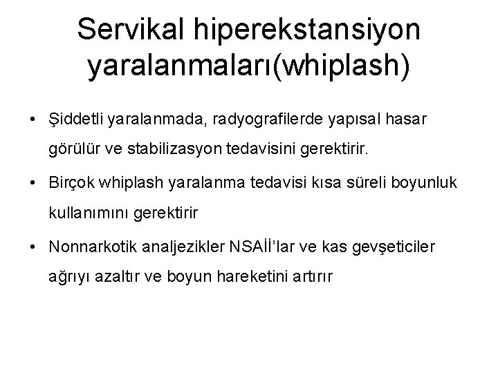 Servikal hiperekstansiyon yaralanmaları(whiplash) • Şiddetli yaralanmada, radyografilerde yapısal hasar görülür ve stabilizasyon tedavisini gerektirir.