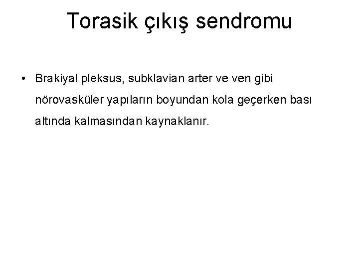 Torasik çıkış sendromu • Brakiyal pleksus, subklavian arter ve ven gibi nörovasküler yapıların boyundan