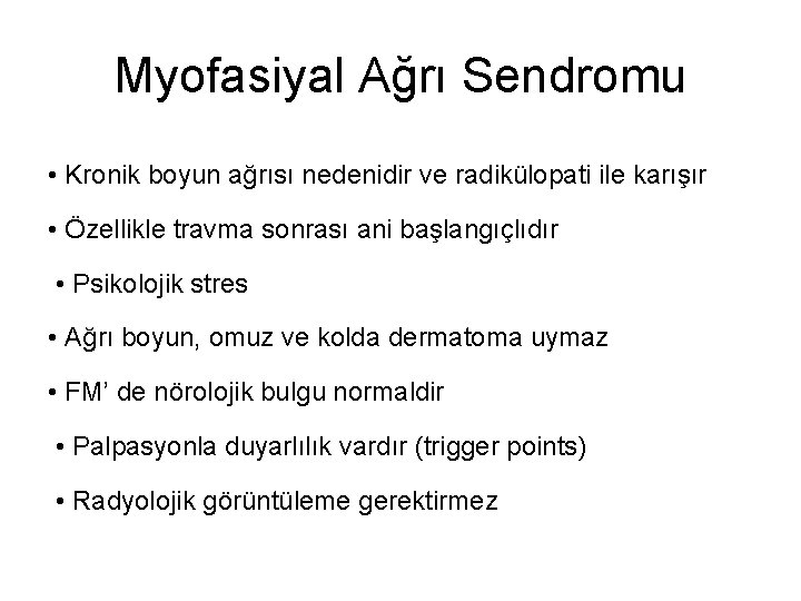 Myofasiyal Ağrı Sendromu • Kronik boyun ağrısı nedenidir ve radikülopati ile karışır • Özellikle