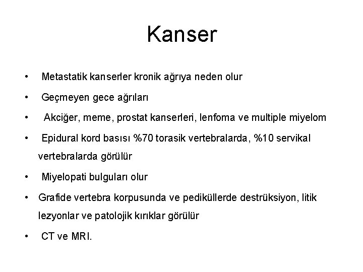 Kanser • Metastatik kanserler kronik ağrıya neden olur • Geçmeyen gece ağrıları • Akciğer,
