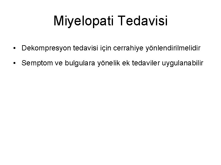 Miyelopati Tedavisi • Dekompresyon tedavisi için cerrahiye yönlendirilmelidir • Semptom ve bulgulara yönelik ek