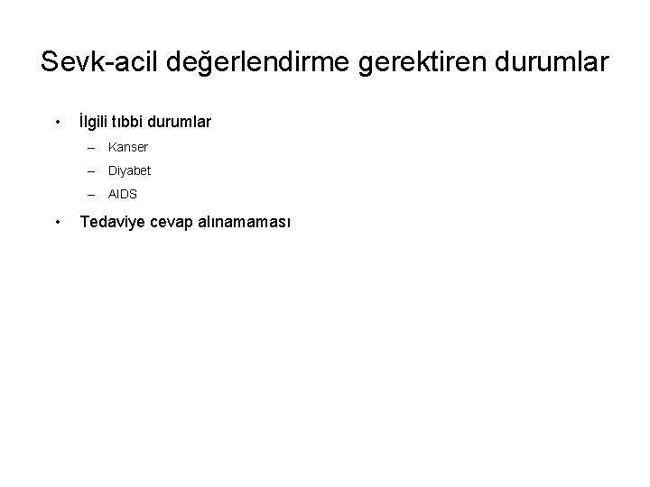 Sevk-acil değerlendirme gerektiren durumlar • İlgili tıbbi durumlar – Kanser – Diyabet – AIDS