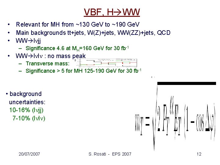 VBF, H WW • Relevant for MH from ~130 Ge. V to ~190 Ge.