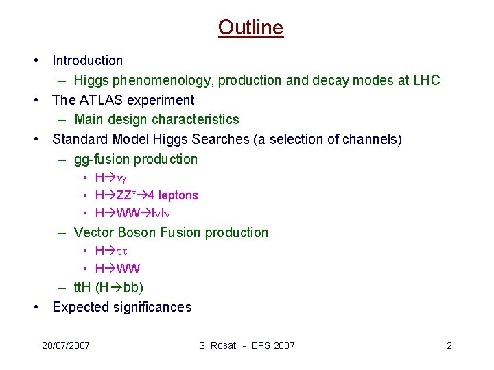 Outline • Introduction – Higgs phenomenology, production and decay modes at LHC • The