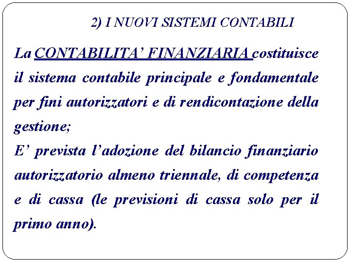 2) I NUOVI SISTEMI CONTABILI La CONTABILITA’ FINANZIARIA costituisce il sistema contabile principale e