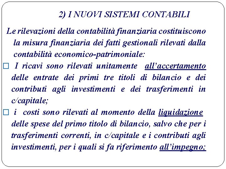 2) I NUOVI SISTEMI CONTABILI Le rilevazioni della contabilità finanziaria costituiscono la misura finanziaria