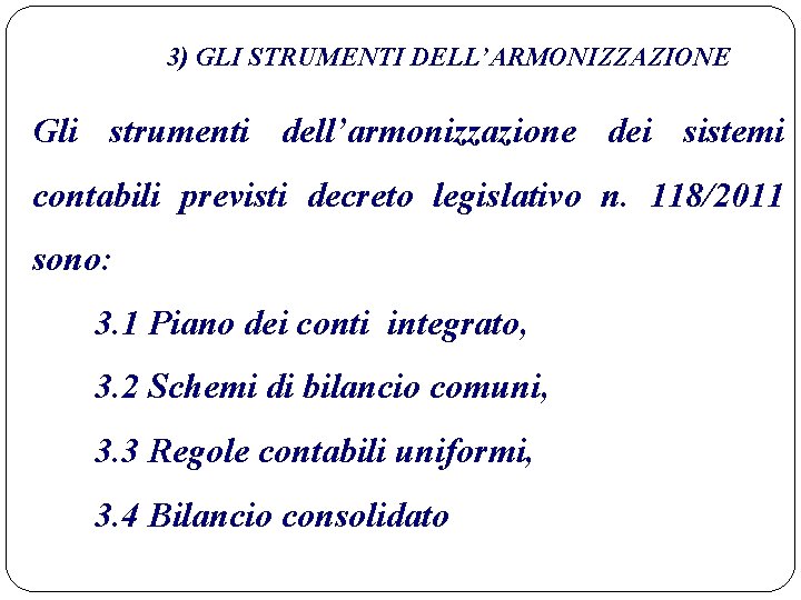3) GLI STRUMENTI DELL’ARMONIZZAZIONE Gli strumenti dell’armonizzazione dei sistemi contabili previsti decreto legislativo n.