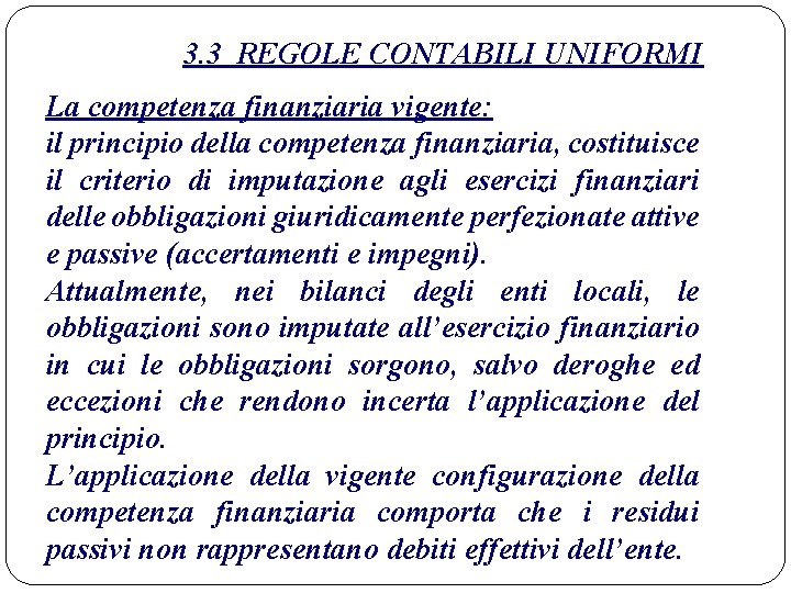 3. 3 REGOLE CONTABILI UNIFORMI La competenza finanziaria vigente: il principio della competenza finanziaria,