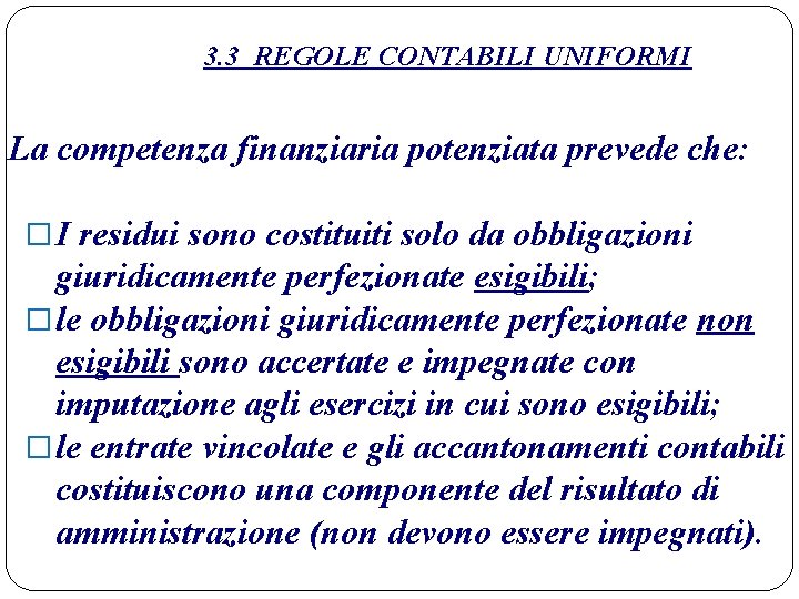 3. 3 REGOLE CONTABILI UNIFORMI La competenza finanziaria potenziata prevede che: � I residui