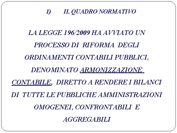 1) IL QUADRO NORMATIVO LA LEGGE 196/2009 HA AVVIATO UN PROCESSO DI RIFORMA DEGLI