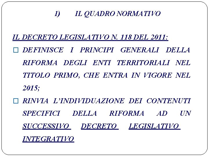 1) IL QUADRO NORMATIVO IL DECRETO LEGISLATIVO N. 118 DEL 2011: � DEFINISCE I