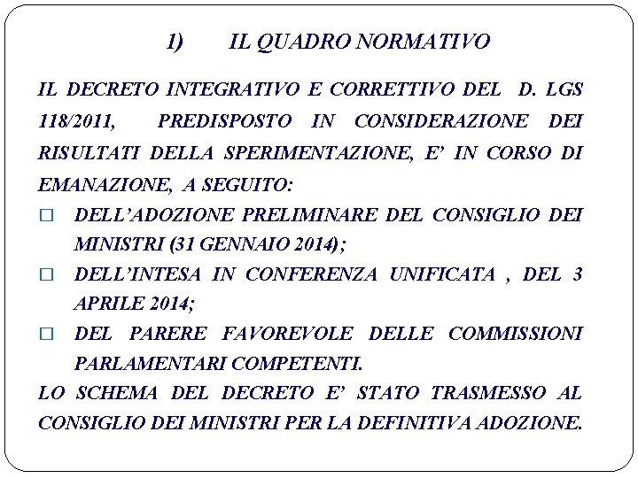 1) IL QUADRO NORMATIVO IL DECRETO INTEGRATIVO E CORRETTIVO DEL D. LGS 118/2011, PREDISPOSTO
