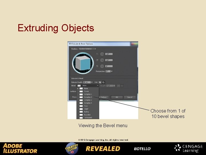 Extruding Objects Choose from 1 of 10 bevel shapes Viewing the Bevel menu 