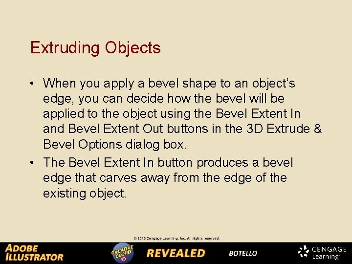 Extruding Objects • When you apply a bevel shape to an object’s edge, you