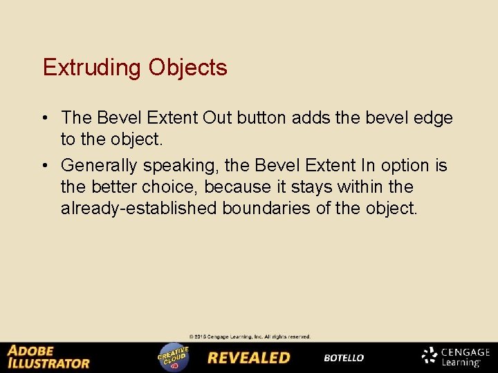 Extruding Objects • The Bevel Extent Out button adds the bevel edge to the