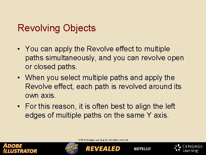 Revolving Objects • You can apply the Revolve effect to multiple paths simultaneously, and