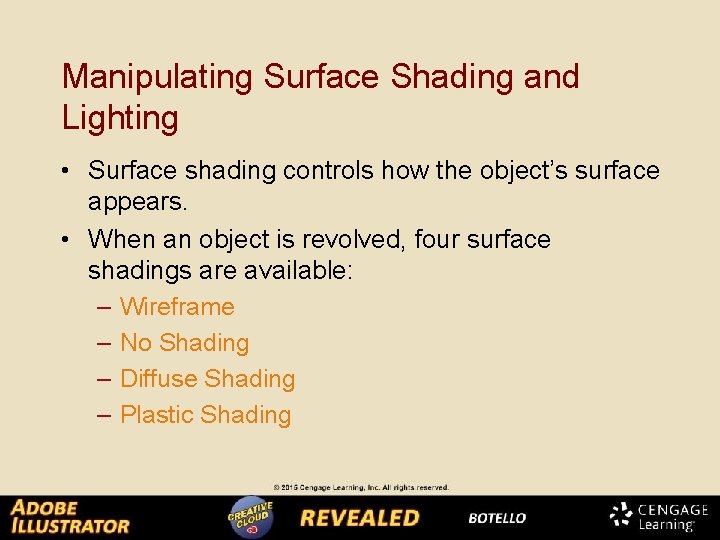 Manipulating Surface Shading and Lighting • Surface shading controls how the object’s surface appears.