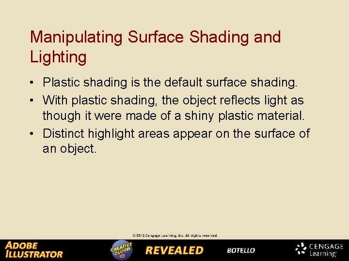 Manipulating Surface Shading and Lighting • Plastic shading is the default surface shading. •