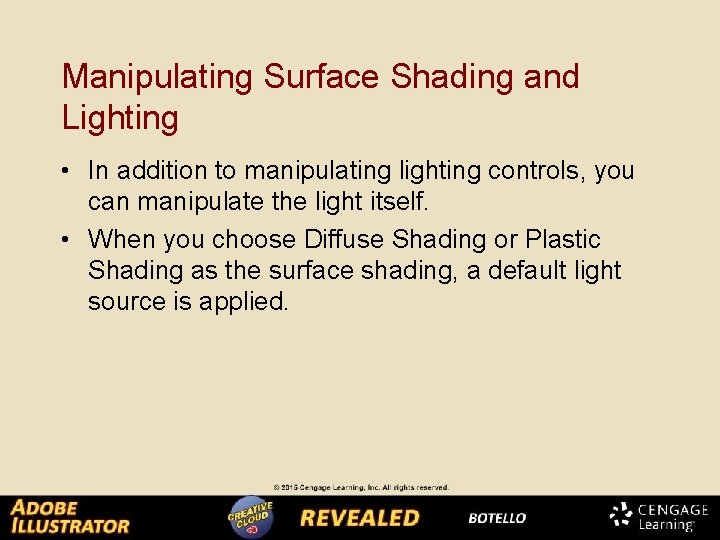 Manipulating Surface Shading and Lighting • In addition to manipulating lighting controls, you can