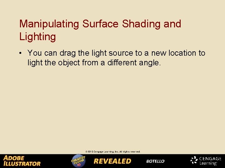 Manipulating Surface Shading and Lighting • You can drag the light source to a