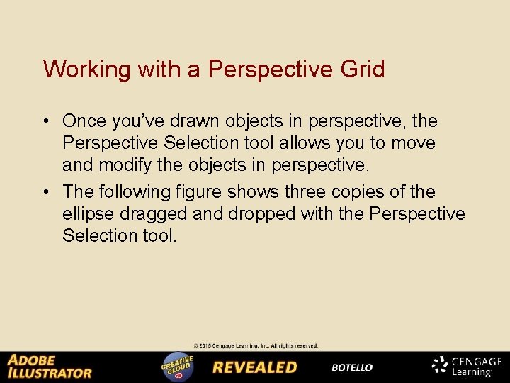 Working with a Perspective Grid • Once you’ve drawn objects in perspective, the Perspective