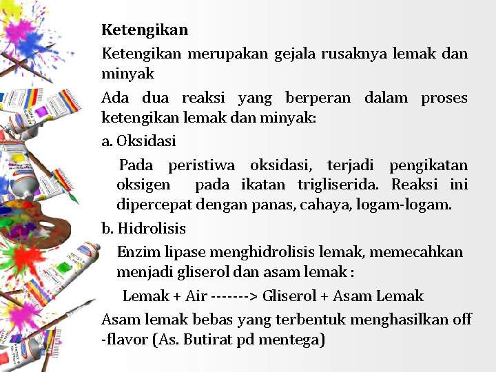 Ketengikan merupakan gejala rusaknya lemak dan minyak Ada dua reaksi yang berperan dalam proses