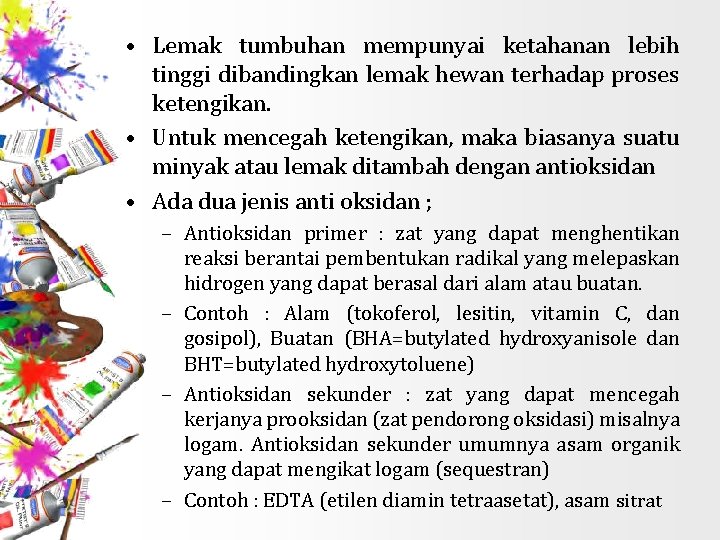  • Lemak tumbuhan mempunyai ketahanan lebih tinggi dibandingkan lemak hewan terhadap proses ketengikan.