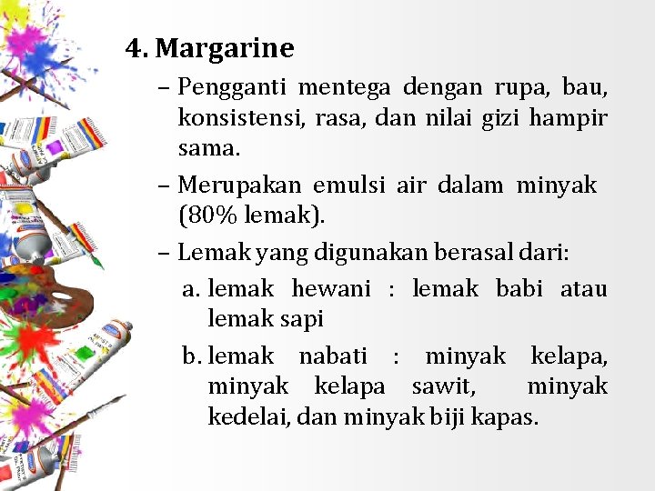 4. Margarine – Pengganti mentega dengan rupa, bau, konsistensi, rasa, dan nilai gizi hampir