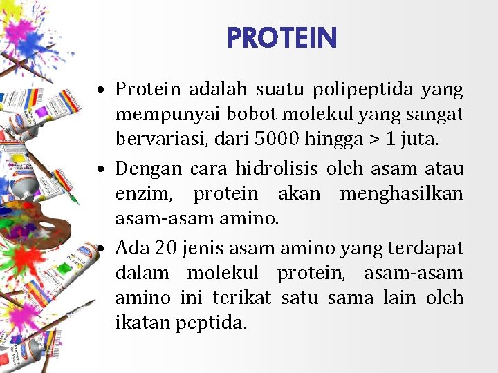 PROTEIN • Protein adalah suatu polipeptida yang mempunyai bobot molekul yang sangat bervariasi, dari