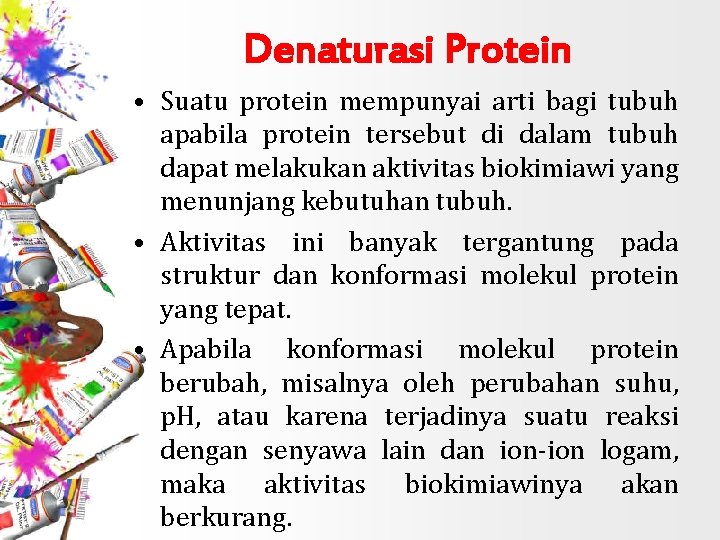 Denaturasi Protein • Suatu protein mempunyai arti bagi tubuh apabila protein tersebut di dalam