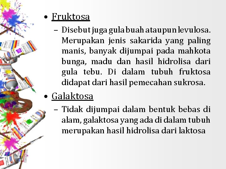  • Fruktosa – Disebut juga gula buah ataupun levulosa. Merupakan jenis sakarida yang