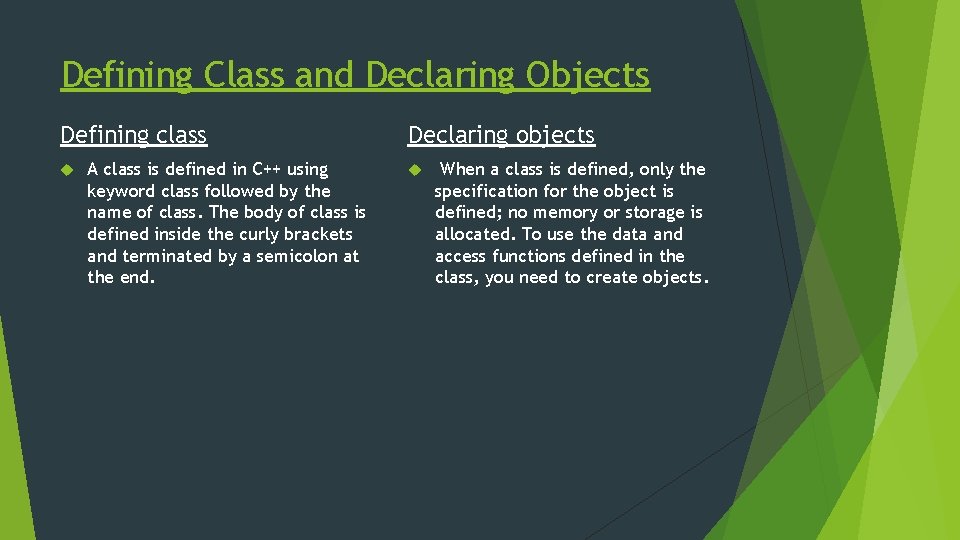 Defining Class and Declaring Objects Defining class A class is defined in C++ using
