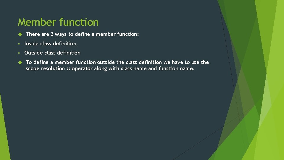 Member function There are 2 ways to define a member function: § Inside class