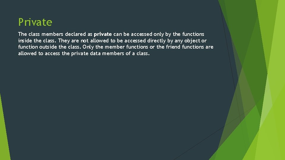 Private The class members declared as private can be accessed only by the functions